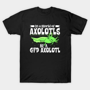 Be a GFP Axolotl T-Shirt